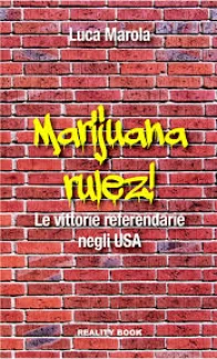 MARUL - LIBRO MARIJUANA RULEZ. LE VITTORIE REFERENDARIE NEGLI USA  DI LUCA MAROLA