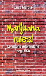 MARUL - LIBRO MARIJUANA RULEZ. LE VITTORIE REFERENDARIE NEGLI USA  DI LUCA MAROLA